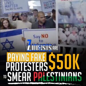 ZIONISTS ARE PAYING FAKE $50K PROTESTERS SMEAR PALESTINIANS