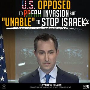 U.S. OPPOSED TO RAFAH INVASION BUT “UNABLE” TO STOP ISRAEL