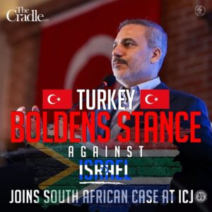 TURKEY BOLDENS STANCE AGAINST ISRAEL JOINS SOUTH AFRICAN CASE AT ICJ