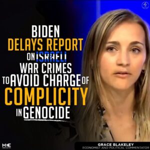 BIDEN DELAYS REPORT ON ISRAELI WAR CRIMES TO AVOID CHARGE OF COMPLICITY IN GENOCIDE