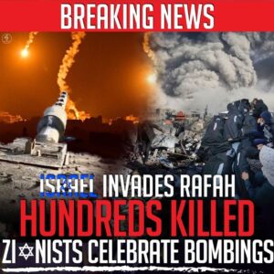 BREAKING NEWS ISRAEL INVADES RAFAH HUNDREDS KILLED ZIONISTS CELEBRATE BOMBINGS