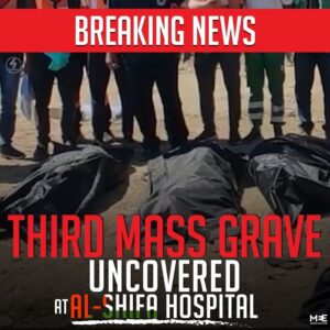 BREAKING NEWS THIRD MASS GRAVE UNCOVERED AT AL-SHIFA HOSPITAL