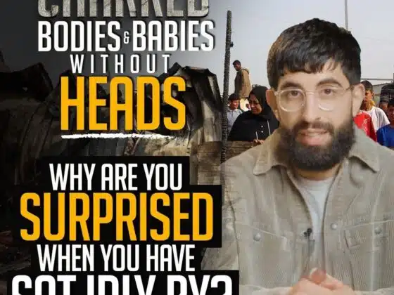 CHARRED BODIES & BABIES WITHOUT HEADS WHY ARE YOU SURPRISED WHEN YOU HAVE SAT IDLY BY?