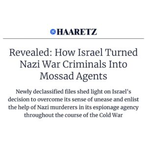 HAARETZ Revealed: How Israel Turned Nazi War Criminals Into Mossad Agents