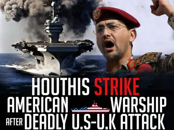 HOUTHIS STRIKE AMERICAN WARSHIP AFTER DEADLY U.S-U.K ATTACK ON YEMEN