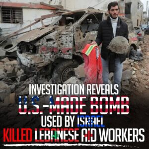 INVESTIGATION REVEALS U.S.-MADE BOMB USED BY ISRAEL KILLED LEBANESE AID WORKERS