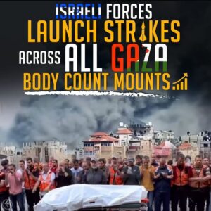 ISRAELI FORCES LAUNCH STRIKES ACROSS ALL GAZA
BODY COUNT MOUNTS.