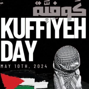 KUFFIYEH DAY MAY 10TH, 2024