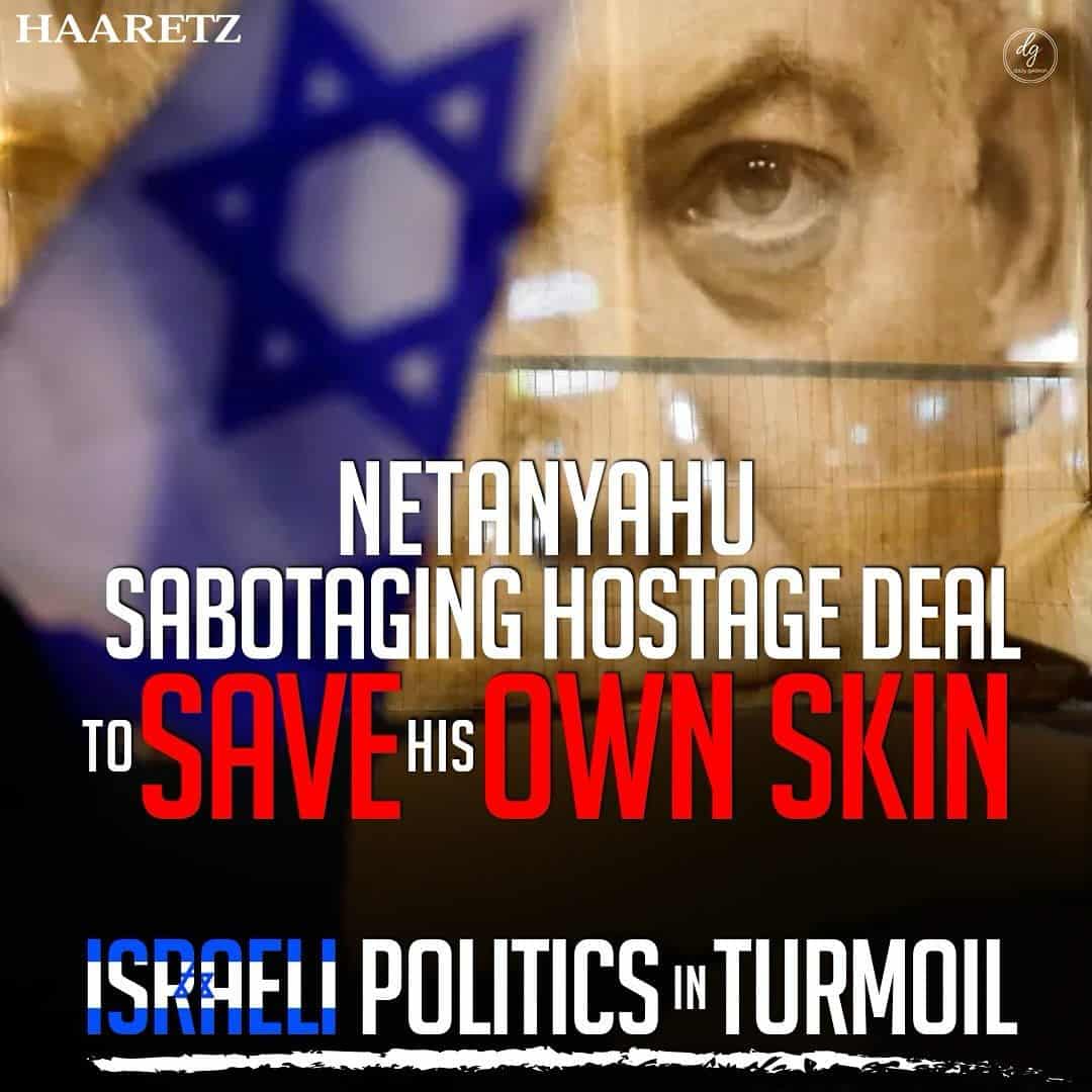 NETANYAHU-SABOTAGING-HOSTAGE-DEAL-TO-SAVE-HIS-OWN-SKIN-ISRAELI-POLITICS-IN-TURMOIL