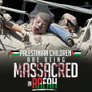 PALESTINIAN CHILDREN ARE BEING MASSACRED IN RAFAH