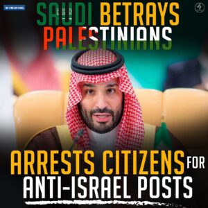 THE TIMES OF ISRAEL “SAUDI BETRAYS PALESTINIANS ARRESTS CITIZENS FOF ANTI-ISRAEL POSTS”