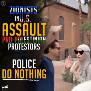 ZIONISTS IN U.S.ASSAULTPRO-PALESTINIAN PROTESTORSPOLICEDO NOTHING