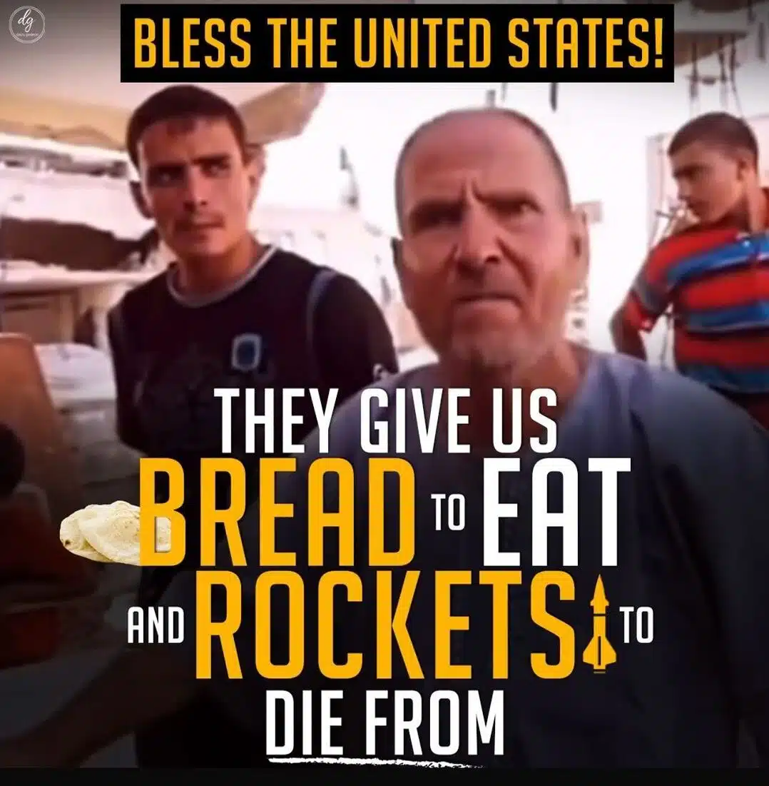 BLESS THE UNITED STATES! THEY GIVE US BREAD TO EAT AND ROCKETS TO DIE FROM