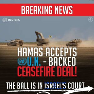 BREAKING NEWS
HAMAS ACCEPTS U.N. – BACKED CEASEFIRE DEAL!
THE BALL IS IN ISRAEL’S COURT