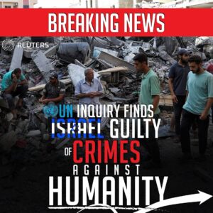 BREAKING NEWS
UN INQUIRY FINDS
ISRAEL GUILTY OF CRIMES
AGAINST
HUMANITY