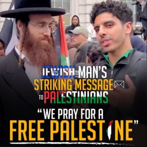 JEWISH MAN’S STRIKING MESSAGE TO PALESTINIANS
“WE PRAY FOR A
FREE PALESTINE”