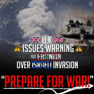 U.K ISSUES WARNING
TO LEBANON
OVER ISRAELI INVASION
“PREPARE FOR WAR!”