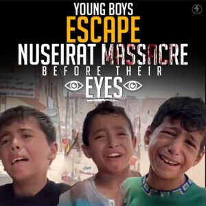 YOUNG BOYS
ESCAPE NUSEIRAT MASSACRE
BEFORE THEIR EYES