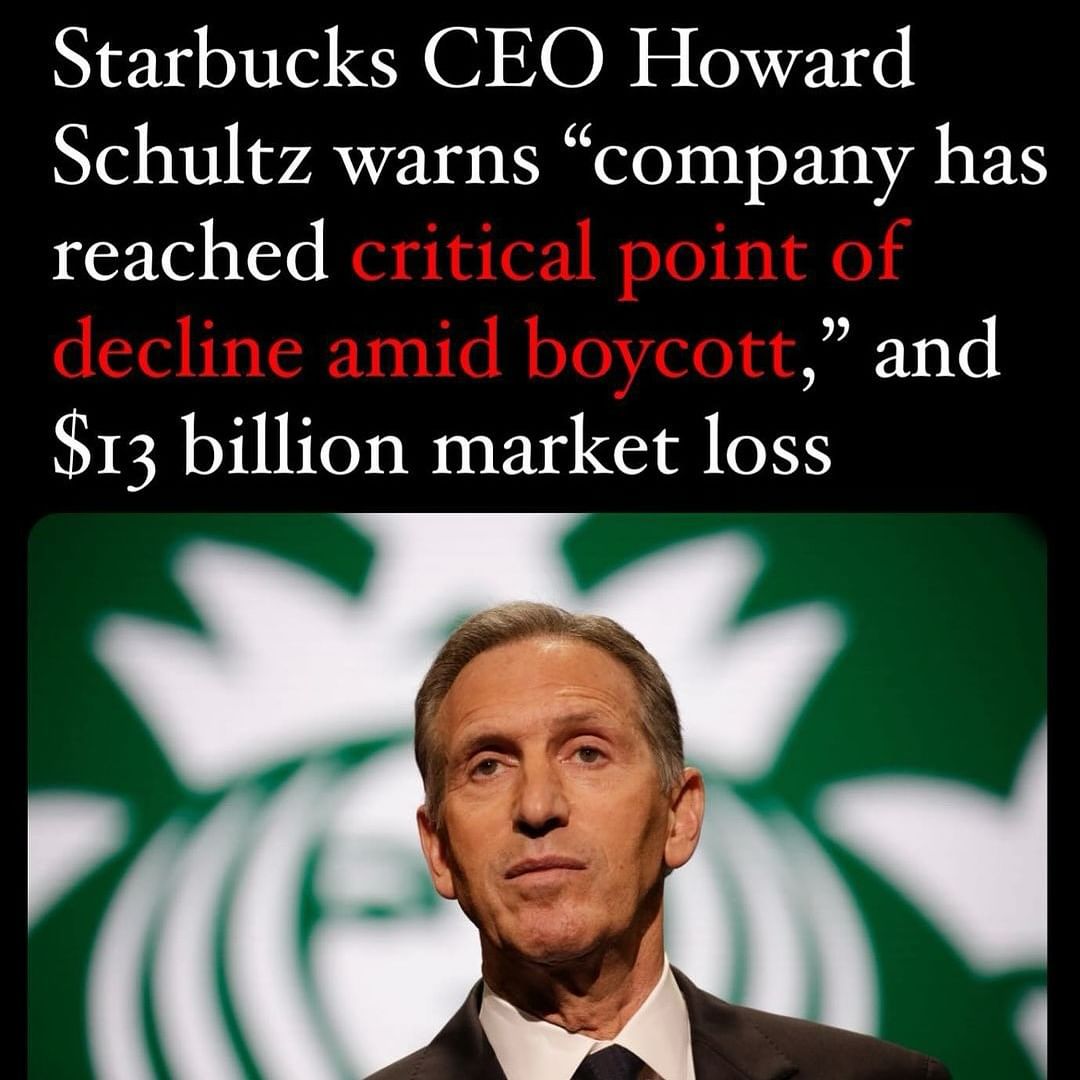 Starbucks CEO Howard Schultz warns “company has reached critical point of decline amid boycott," and $13 billion market loss
