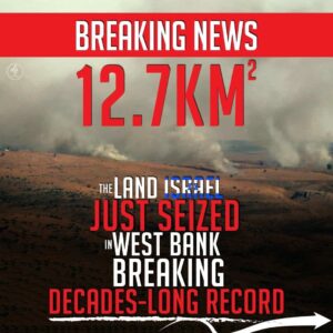 BREAKING NEWS 12.7KM THE LAND ISRAEL JUST SEIZED IN WEST BANK BREAKING DECADES-LONG RECORD
