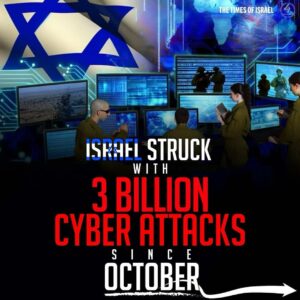 ISRAEL STRUCK WITH 3 BILLION CYBER ATTACKS SINCE OCTOBER