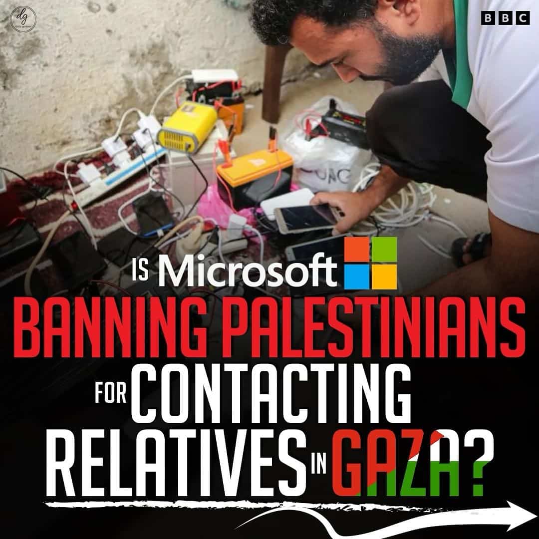 Is Microsoft BANNING PALESTINIANS FOR CONTACTING RELATIVES IN GAZA?