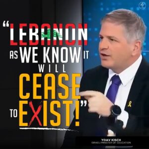“LEBANON AS WE KNOW IT WILL CEASE TO EXIST!”