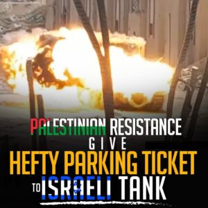 PALESTINIAN RESISTANCE GIVE HEFTY PARKING TICKET TO ISRAELI TANK