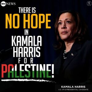 THERE I NO HOPE IN KAMALA HARRIS FOR PALESTINE!
