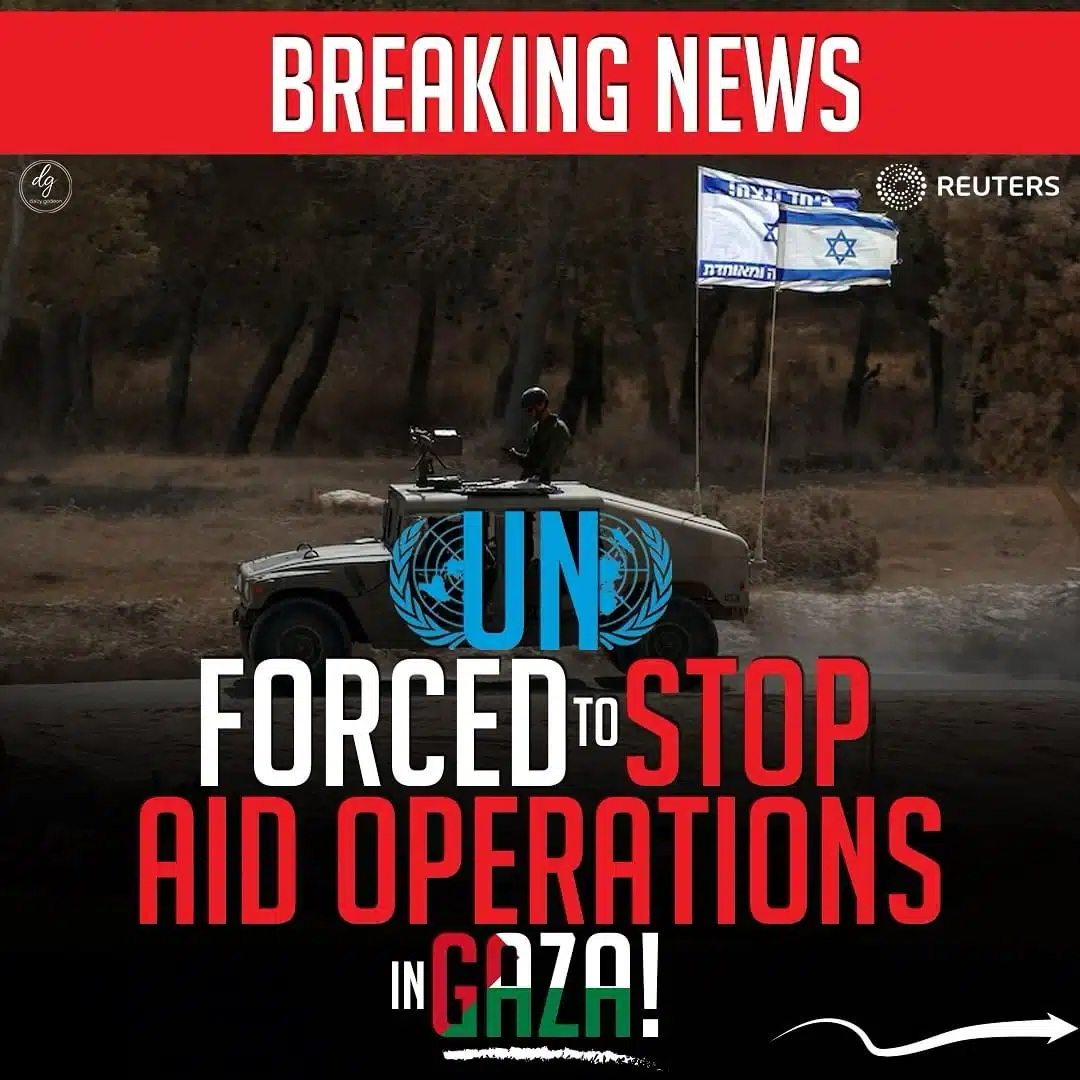 BREAKING NEWS UN FORCED TO STOP AID OPERATIONS IN GAZA!