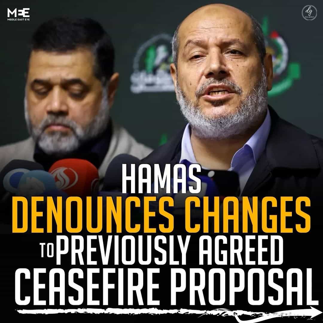 HAMAS DENOUNCES CHANGES TO PREVIOUSLY AGREED CEASEFIRE PROPOSAL