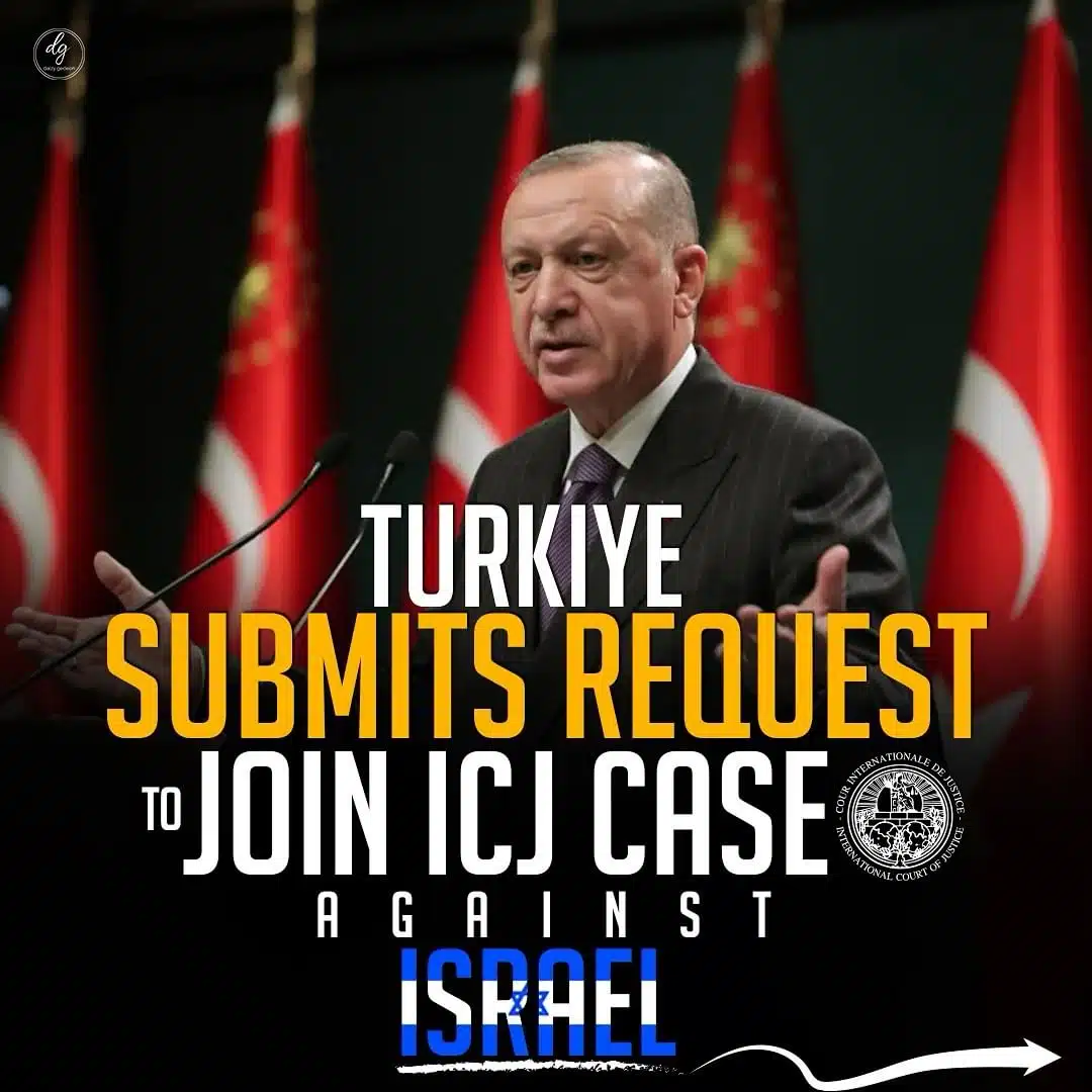TURKIYE SUBMITS REQUEST JOIN ICJ CASE AGAINST ISRAEL