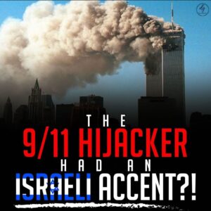 THE 9/11 HIJACKER HAD AN ISRAELI ACCENT?!