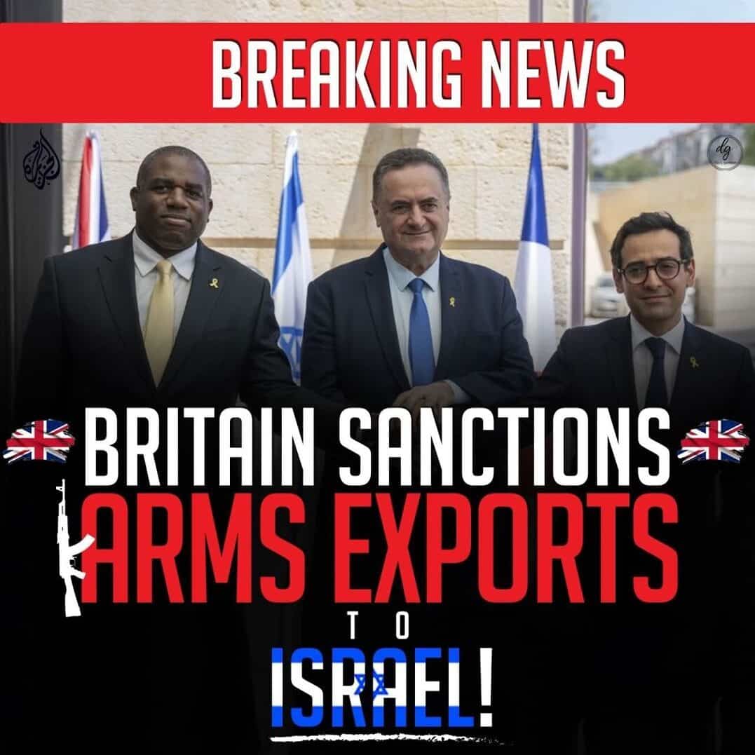 BREAKING NEWS BRITAIN SANCTIONS ARMS EXPORTS TO ISRAEL!