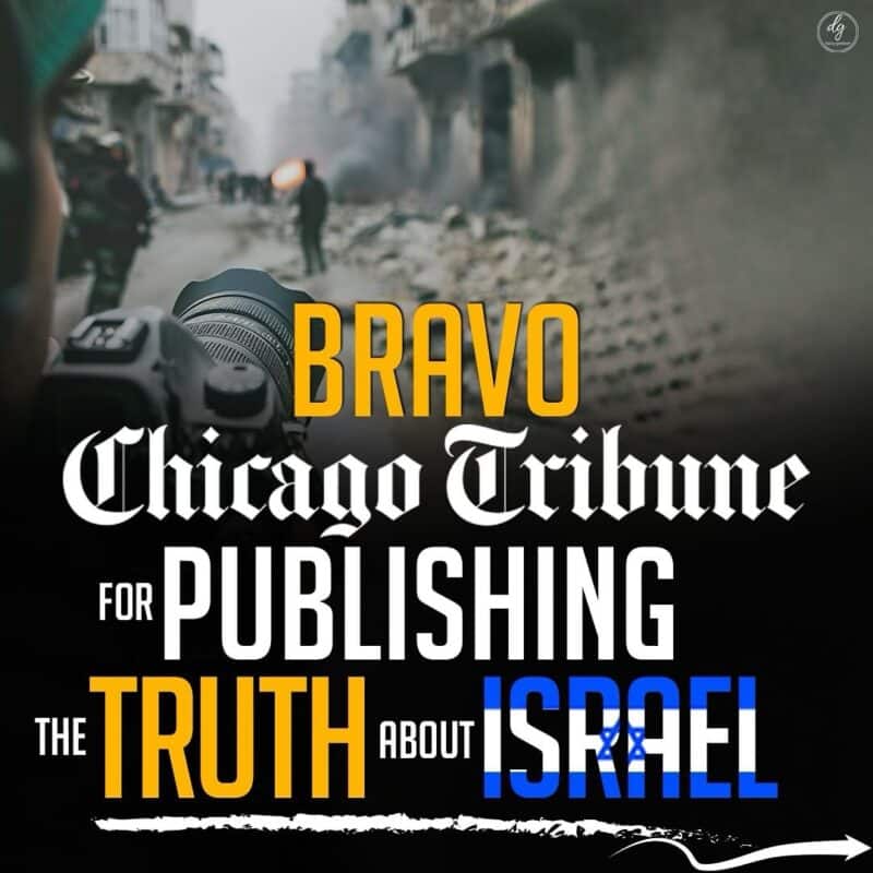 BRAVO Chicago Tribune FOR PUBLISHING THE TRUTH ABOUT ISRAEL