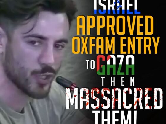 ISRAEL APPROVED OXFAM ENTRY TO GAZA THEN MASSACRED THEM!