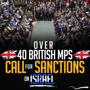 OVER 40 BRITISH MPS CALL FOR SANCTIONS ON ISRAEL