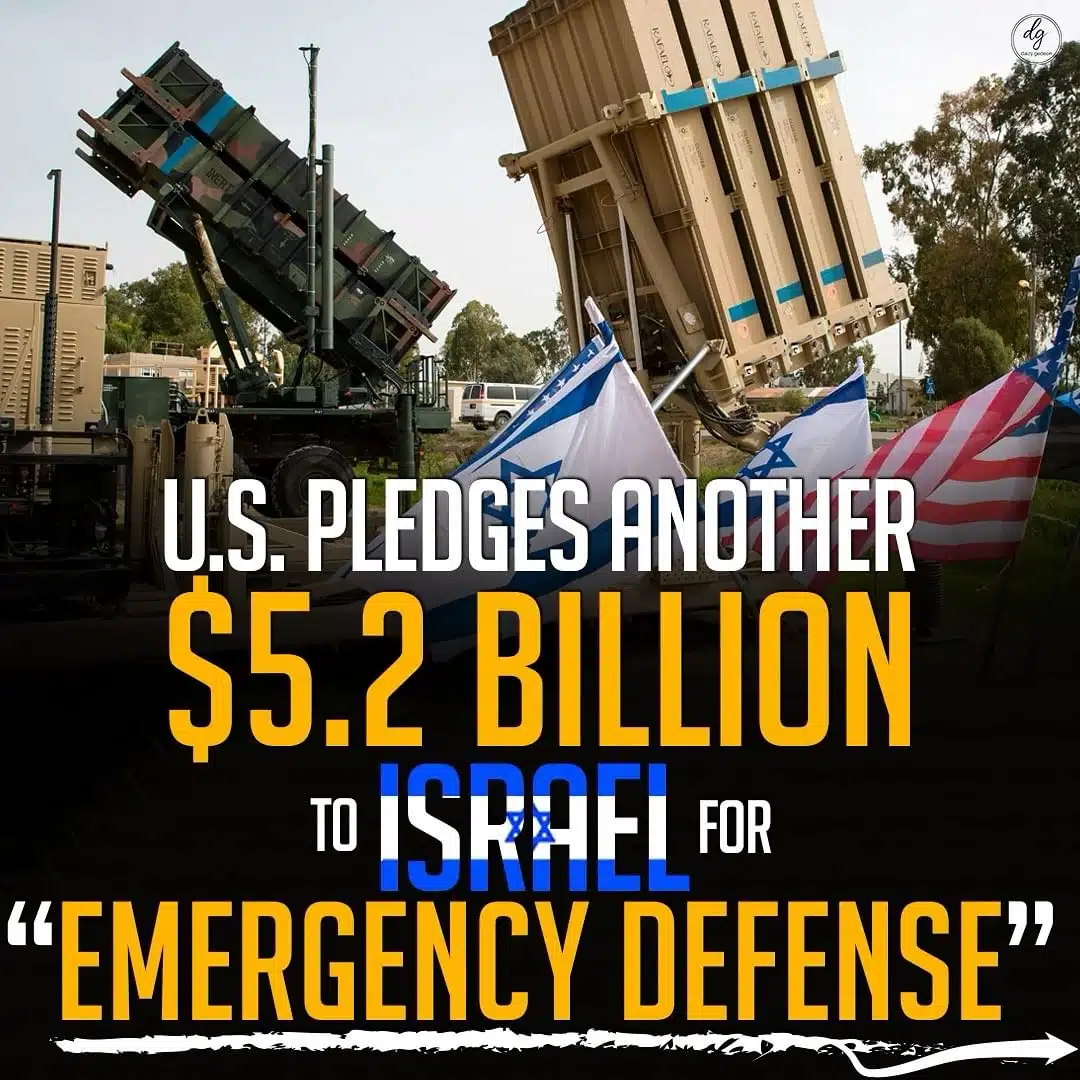 U.S. PLEDGES ANOTHER $5.2 BILLION TO ISRAEL FOR "EMERGENCY DEFENSE"