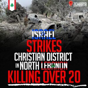 ZGHARTA LEBANON – ISRAEL STRIKES CHRISTIAN DISTRICT IN NORTH LEBANON KILLING OVER 20