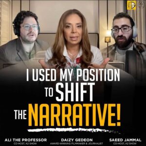 ALI THE PROFESSOR CO-HOST, A2 SHOW – DAIZY GEDEON AWARD-WINNING FILMMAKER & JOURNALIST –  SAEED JAMMAL CO-HOST, A2 SHOW:”I USED MY POSITION TO SHIFT THE NARRATIVE!”