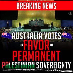 BREAKING  NEWS – AUSTRALIA VOTES IN FAVOR OF PERMANENT PALESTINIAN SOVEREIGNTY