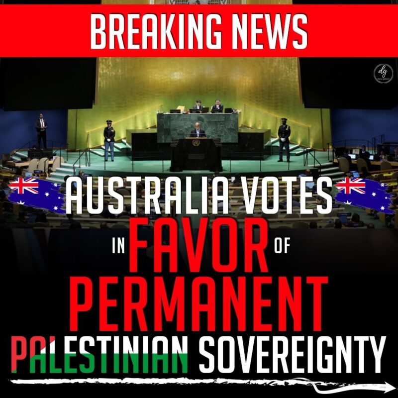 BREAKING NEWS - AUSTRALIA VOTES IN FAVOR OF PERMANENT PALESTINIAN SOVEREIGNTY