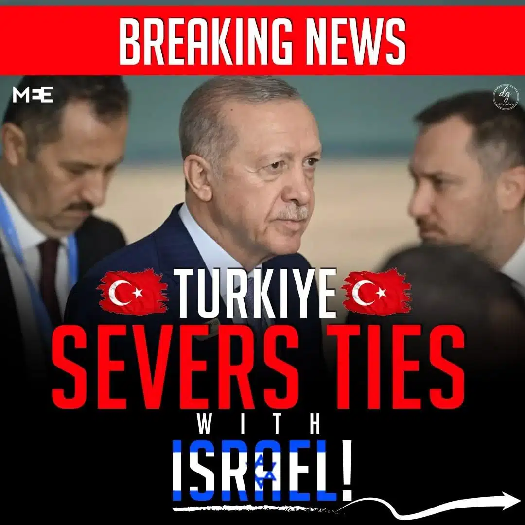 BREAKING NEWS TURKIYE SEVERS TIES WITH ISRAEL!