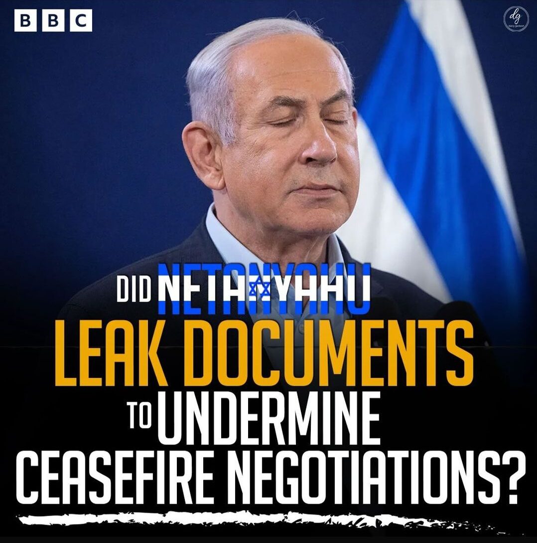 DID NETANYAHU LEAK DOCUMENTS TO UNDERMINE CEASEFIRE NEGOTIATIONS?