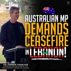 DR. ANDREW CHARLTON AUSTRALIAN MP AND CHAIR OF THE PARLIAMENTARY FRIENDS OF LEBANON: AUSTRALIAN MP DEMANDS CEASEFIRE IN LEBANON!