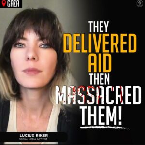 GAZA – THEY DELIVERED AID THEN MASSACRED THEM! LUCIUX RIKER SOCIAL MEDIA ACTIVIST