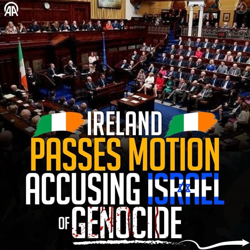 IRELAND PASSES MOTION ACCUSING ISRAEL OF GENOCIDE