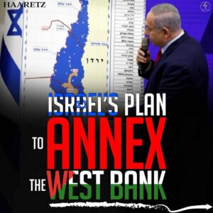 ISRAEL’S PLAN TO ANNEX THE WEST BANK