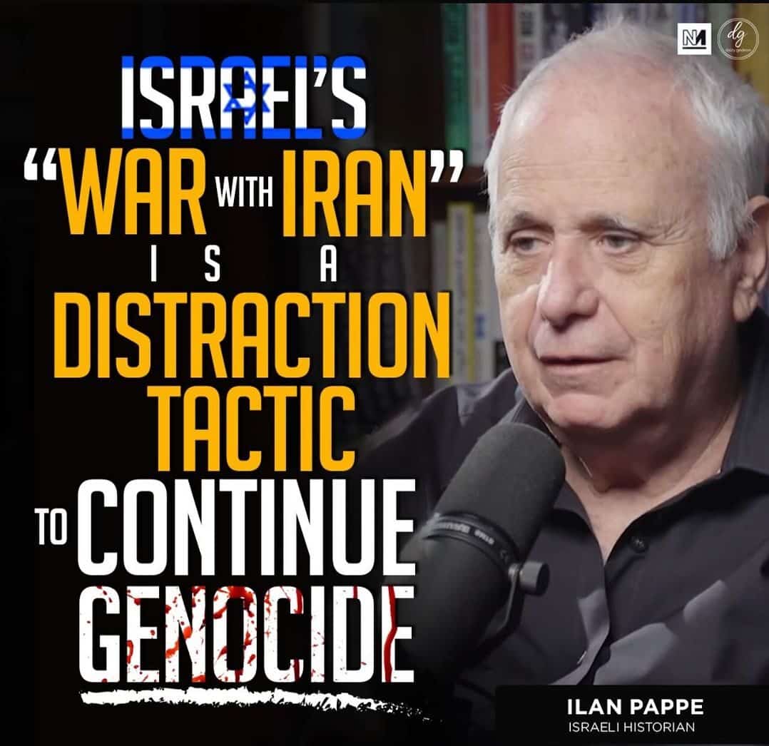 ISRAEL'S "WAR WITH IRAN" IS A DISTRACTION TACTIC TO CONTINUE GENOCIDE ILAN PAPPE ISRAELI HISTORIAN