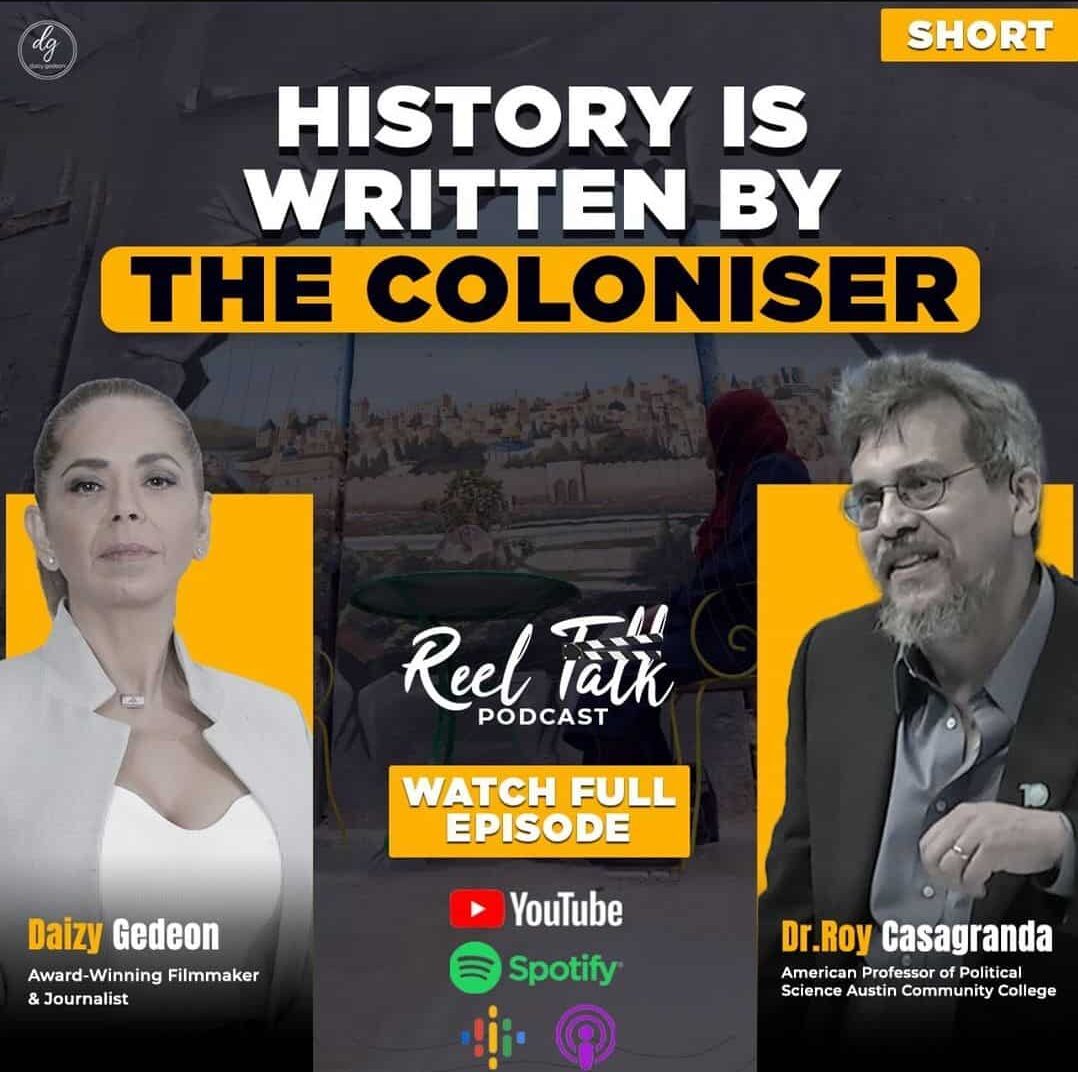 Reel Talk PODCAST with Award-Winning Filmmaker Daizy Gedeon: HISTORY IS WRITTEN BY THE COLONISER